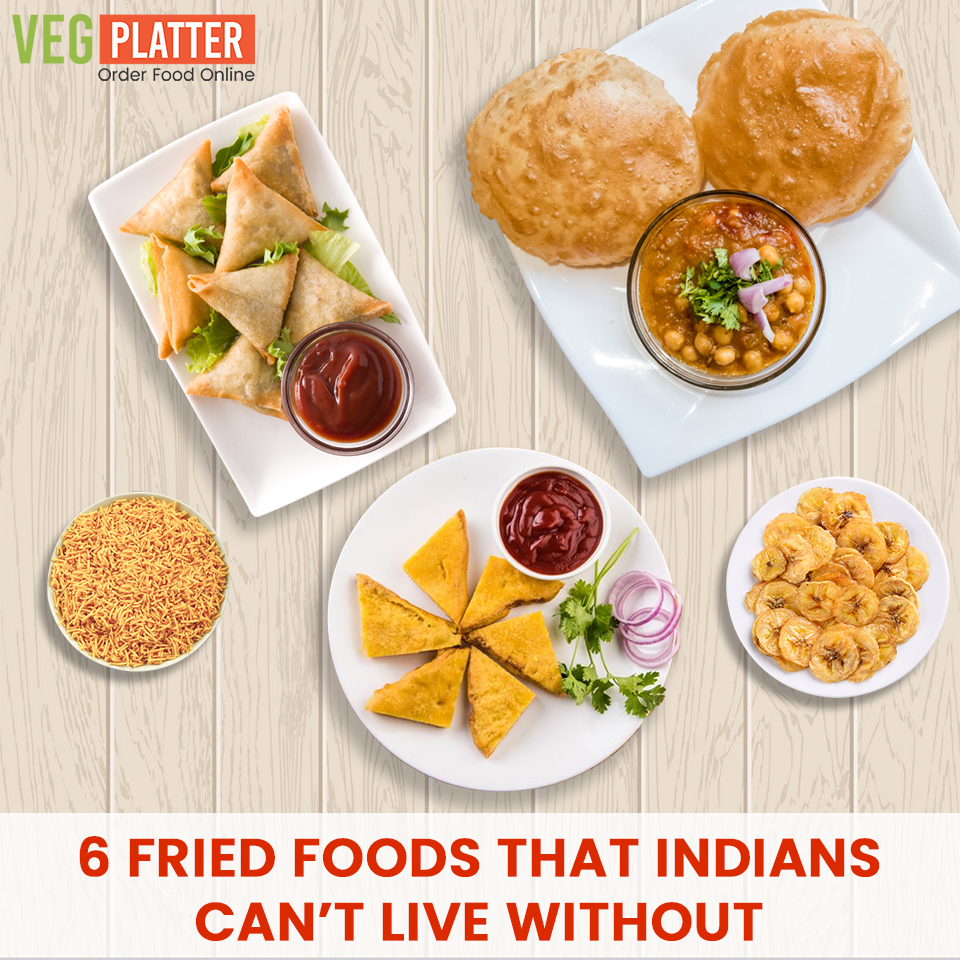 6 FRIED FOODS THAT INDIANS  CAN’T LIVE WITHOUT